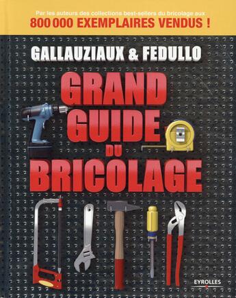 Couverture du livre « Grand guide du bricolage » de Thierry Gallauziaux et David Fedullo aux éditions Eyrolles