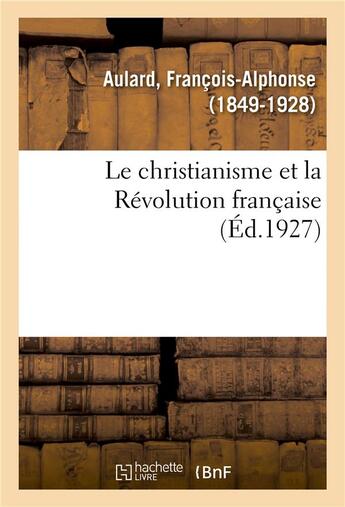 Couverture du livre « Le christianisme et la revolution francaise » de Aulard F-A. aux éditions Hachette Bnf