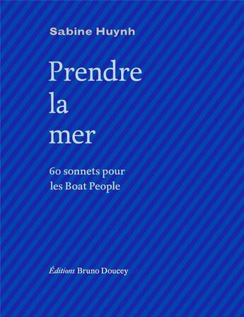 Couverture du livre « Prendre la mer : 60 sonnets pour les Boat People » de Sabine Huynh aux éditions Bruno Doucey