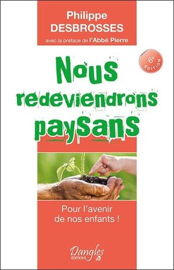 Couverture du livre « Nous redeviendrons paysans ; pour l'avenir de nos enfants ! » de Philippe Desbrosses aux éditions Dangles