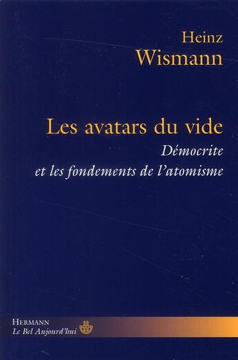 Couverture du livre « Les avatars du vide ; démocrite et les fondements de l'atomisme » de Heinz Wismann aux éditions Hermann