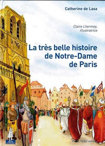 Couverture du livre « La tres belle histoire de notre-dame de paris - petits patres » de Catherine De Lasa aux éditions Tequi