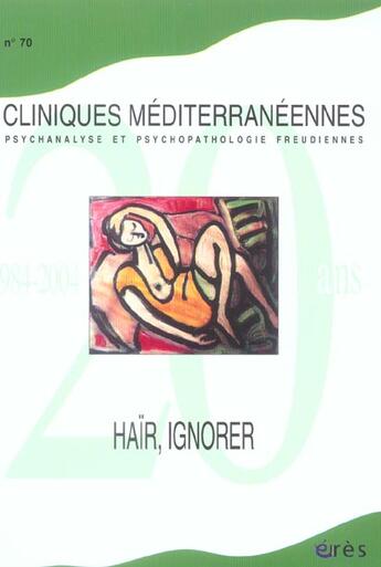 Couverture du livre « Cliniques mediterraneennes 70 - hair, ignorer » de  aux éditions Eres