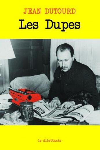 Couverture du livre « Les dupes » de Jean Dutourd aux éditions Le Dilettante