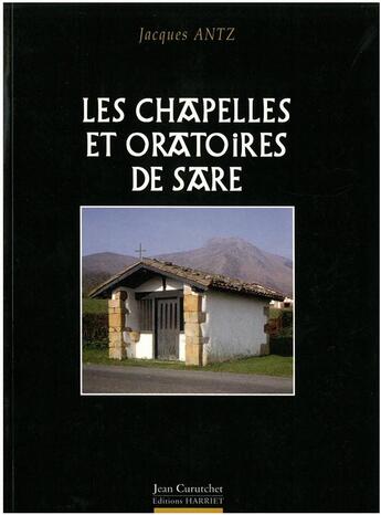 Couverture du livre « Les chapelles et oratoires de sare » de Jacques Antz aux éditions Atlantica