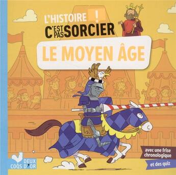 Couverture du livre « L'histoire c'est pas sorcier ; le Moyen Age » de Eric Mathivet et Fabrice Mosca aux éditions Deux Coqs D'or