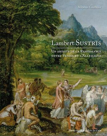 Couverture du livre « Lambert Sustris ; un artiste de la Renaissance entre Venise et l'Allemagne » de Benjamin Couilleaux aux éditions Illustria