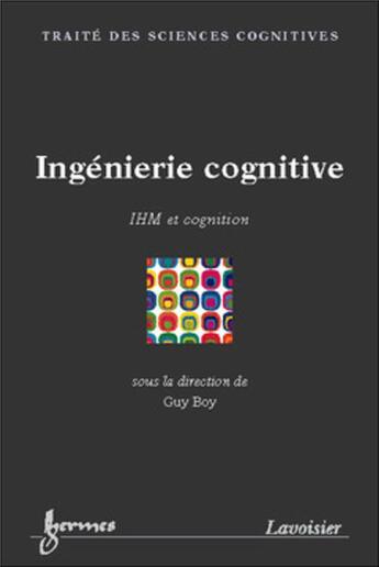 Couverture du livre « Ingénierie cognitive : IHM et cognition » de Guy Boy aux éditions Hermes Science Publications