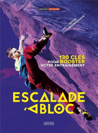 Couverture du livre « Escalade à bloc ; 130 clés pour booster votre entraînement » de Olivier Broussouloux et Laurence Guyon aux éditions Amphora
