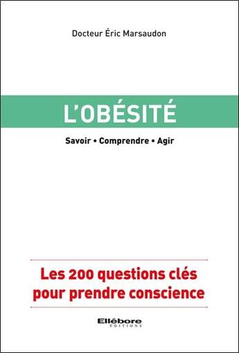 Couverture du livre « L'obésité ; les 200 questions clés pour prendre conscience » de Eric Marsaudon aux éditions Ellebore