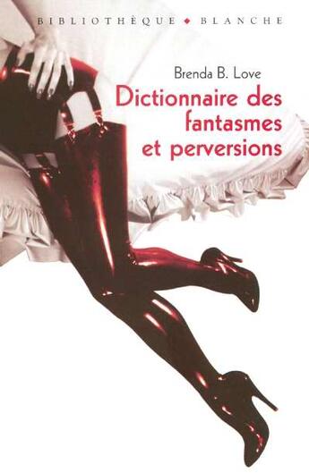 Couverture du livre « Dictionnaire des fantasmes et perversions » de Brenda B. Love aux éditions Blanche