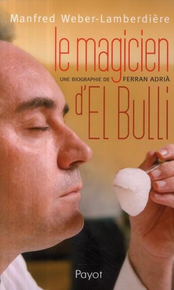 Couverture du livre « Le magicien d'El Bulli ; une biographie de Ferran Adrià » de Weber-Lamberdiere Ma aux éditions Payot