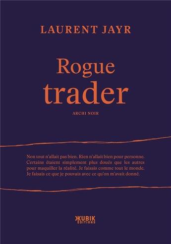 Couverture du livre « Rogue trader » de Laurent Jayr aux éditions Kubik