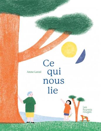 Couverture du livre « Ce qui nous lie » de Anne Laval aux éditions Les Fourmis Rouges