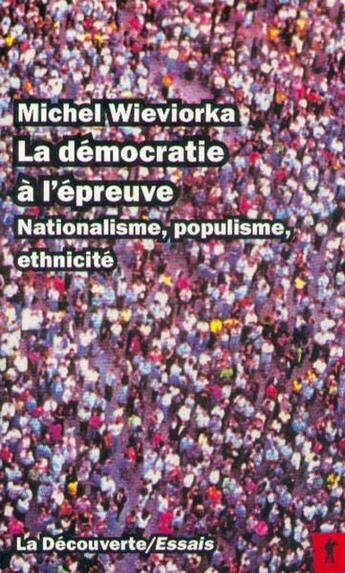 Couverture du livre « La démocratie à l'épreuve : nationalisme, populisme, ethnicité » de Michel Wieviorka aux éditions La Decouverte