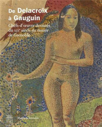 Couverture du livre « De Delacroix à Gauguin ; chefs-d'oeuvre dessinés du XIXe siècle du musée de Grenoble » de  aux éditions Somogy