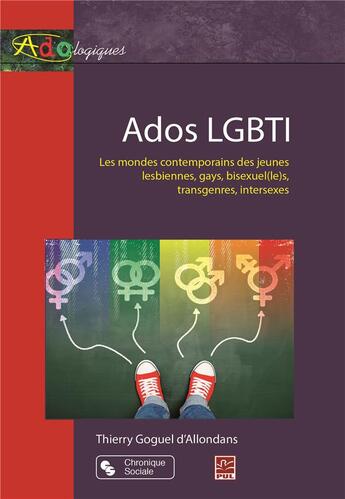 Couverture du livre « Ados LGBTI ; les mondes contemporains des jeunes lesbiennes, gays, bisexuel(le)s, transgenres, intersexes » de Thierry Goguel D'Allondans aux éditions Presses De L'universite De Laval