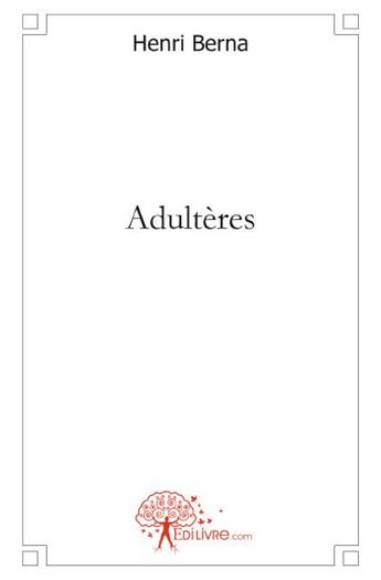 Couverture du livre « Adultères » de Henri Berna aux éditions Edilivre