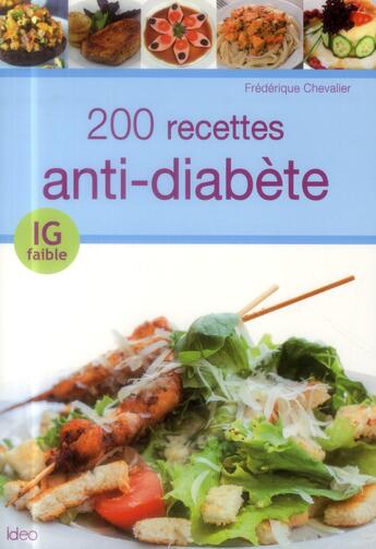 Couverture du livre « 200 recettes anti-diabète ; IG faible » de Frederic Chevalier aux éditions Ideo
