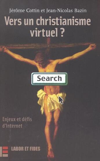 Couverture du livre « Vers un christianisme virtuel ? - enjeux et defis d'internet » de Cottin Jerome aux éditions Labor Et Fides