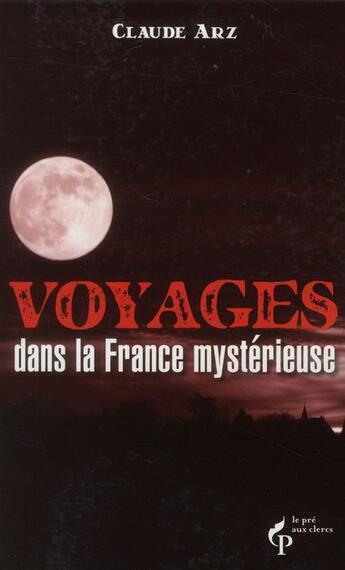 Couverture du livre « Voyages dans la france mysterieuse » de Claude Arz aux éditions Pre Aux Clercs