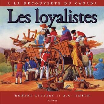 Couverture du livre « Les loyalistes à la découverte du Canada » de Livesey Robert et A. G. Smith aux éditions Les Plaines Du Canada
