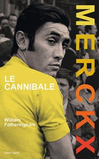 Couverture du livre « Merckx, le cannibale » de William Fotheringham aux éditions Talent Sport