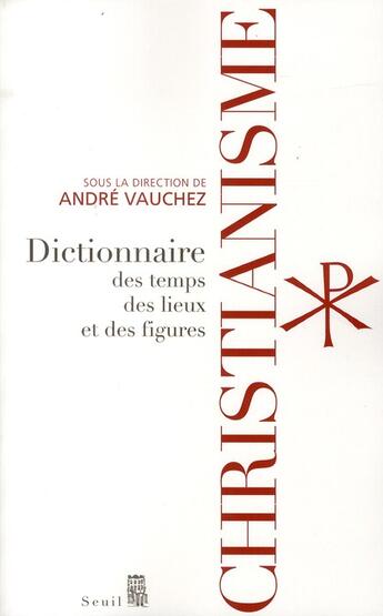 Couverture du livre « Christianisme ; dictionnaire des temps, des lieux et des figures » de  aux éditions Seuil