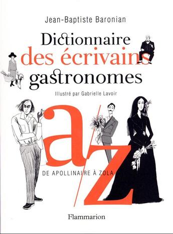 Couverture du livre « Dictionnaire des écrivains gastronomes » de Jean-Baptiste Baronian et Gabrielle Lavoir aux éditions Flammarion