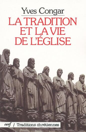 Couverture du livre « La Tradition et la vie de l'Eglise » de Yves Congar aux éditions Cerf