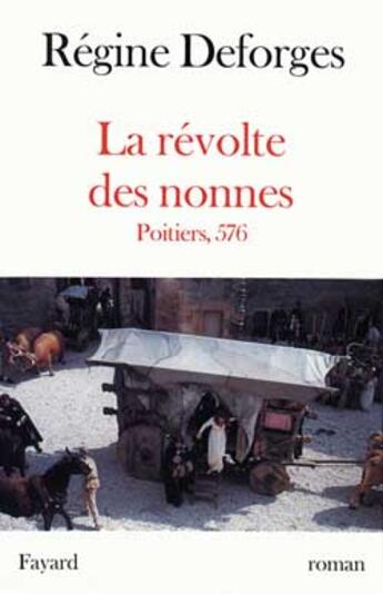 Couverture du livre « La Révolte des nonnes - Poitiers, 576 » de Regine Deforges aux éditions Fayard