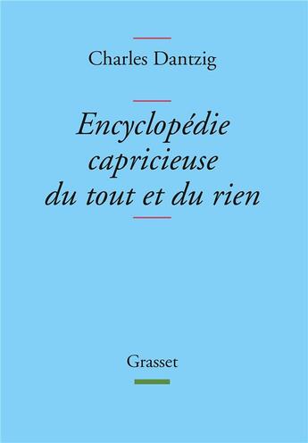 Couverture du livre « Encyclopédie capricieuse du tout et du rien » de Charles Dantzig aux éditions Grasset Et Fasquelle