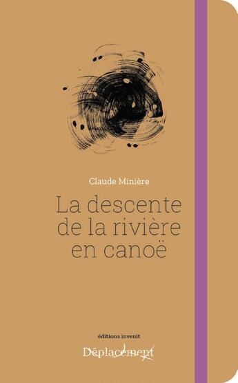 Couverture du livre « La descente de la rivière en canoe » de Claude Miniere aux éditions Invenit