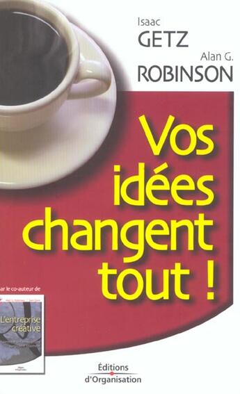 Couverture du livre « Vos Idees Changent Tout ! Le Secret De La Reussite Durable » de Getz I aux éditions Organisation