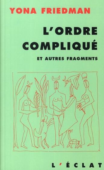 Couverture du livre « L'ordre compliqué ; et autres fragments » de Yona Friedman aux éditions Eclat