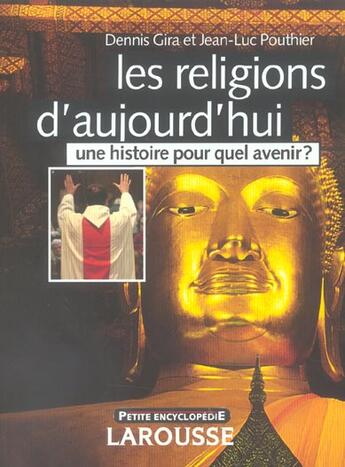 Couverture du livre « Les Religions D'Aujourd'Hui, Une Histoire Pour Quel Avenir ? » de Dennis Gira aux éditions Larousse