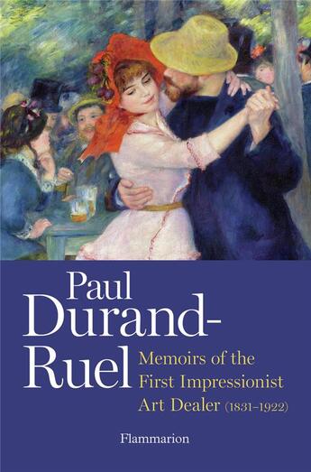 Couverture du livre « Memoir of the first impressionist art dealer (1831-1922) - memoirs of the first impressionist art de » de Durand-Ruel aux éditions Flammarion
