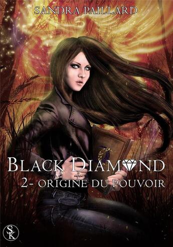 Couverture du livre « Black diamond Tome 2 ; origine du pouvoir » de Sandra Paillard aux éditions Sharon Kena