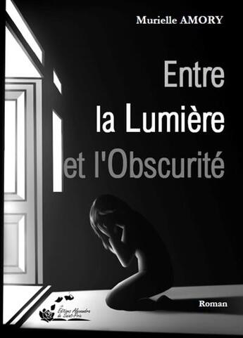 Couverture du livre « Entre la lumière et l'obscurité » de Murielle Amory aux éditions Alexandra De Saint Prix