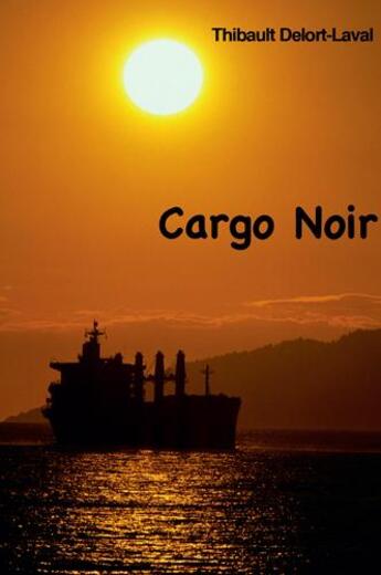 Couverture du livre « Cargo noir » de Thibaut Delort-Laval aux éditions L'ancre De Marine