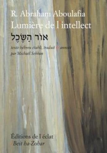 Couverture du livre « Lumière de l'intellect » de Abraham R. Aboulafia aux éditions Eclat