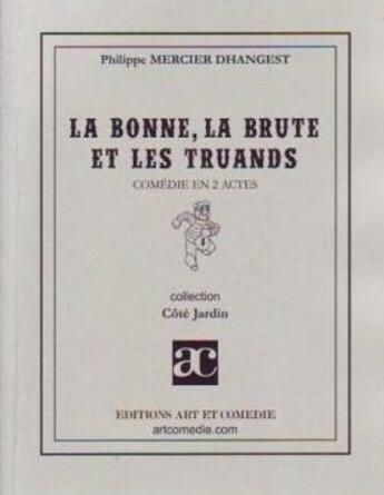 Couverture du livre « La bonne, la brute et les truands » de Philippe Mercier Dhangest aux éditions Art Et Comedie