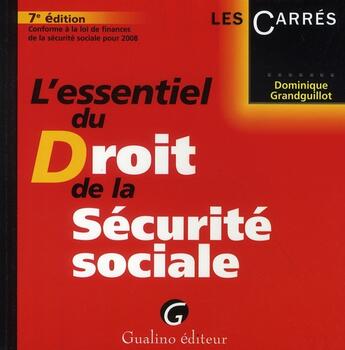 Couverture du livre « L'essentiel du droit de la sécurité sociale (7e édition) » de Dominique Grandguillot aux éditions Gualino