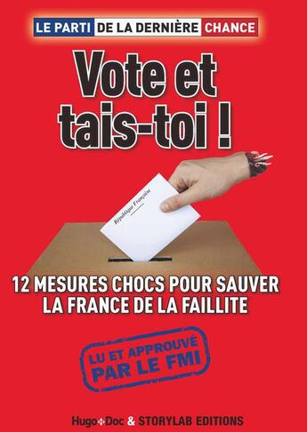 Couverture du livre « Vote et tais-toi ! 12 mesures chocs pour sauver la France de la faillite » de Le Parti De La Derniere Chance aux éditions Storylab