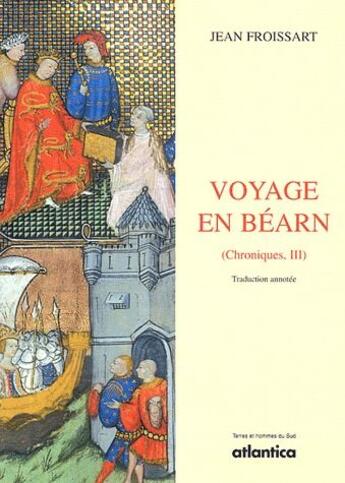 Couverture du livre « Chroniques t.3 ; voyage en Béarn » de Jean Froissart aux éditions Atlantica