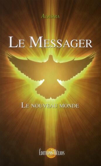 Couverture du livre « Le messager ; le nouveau monde » de Alasira aux éditions Helios