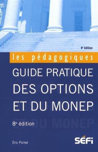 Couverture du livre « Guide pratique des options et du monep (8e édition) » de Eric Pichet aux éditions Sefi