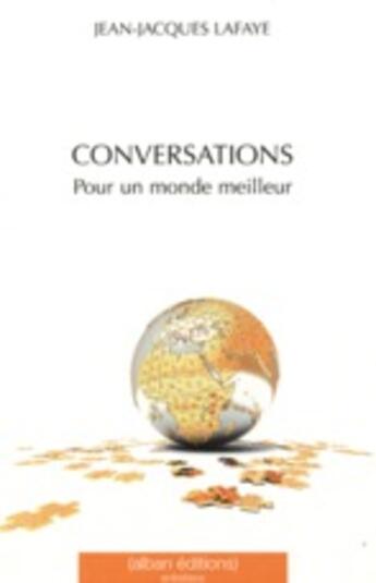 Couverture du livre « Conversations pour un monde meilleur » de Jean-Jacques Lafaye aux éditions Alban
