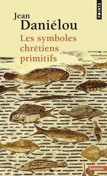 Couverture du livre « Les symboles chrétiens primitifs » de Jean Danielou aux éditions Points