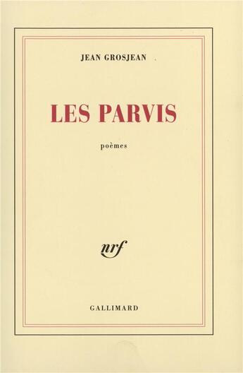 Couverture du livre « Les Parvis » de Jean Grosjean aux éditions Gallimard